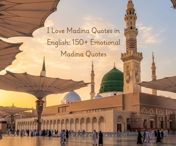 I Love Madina Quotes in English: 150+ Emotional Madina Quotes