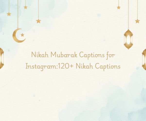 Nikah Mubarak Captions for Instagram:120+ Nikah Captions