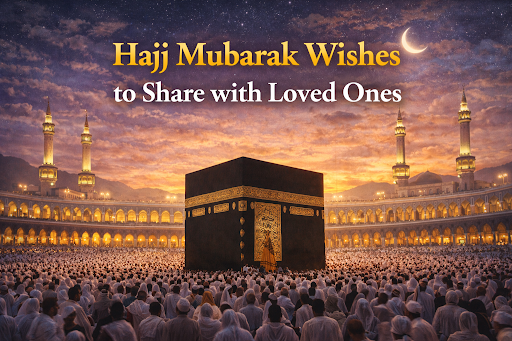 Hajj Mubarak Wishes to Share with Loved Ones