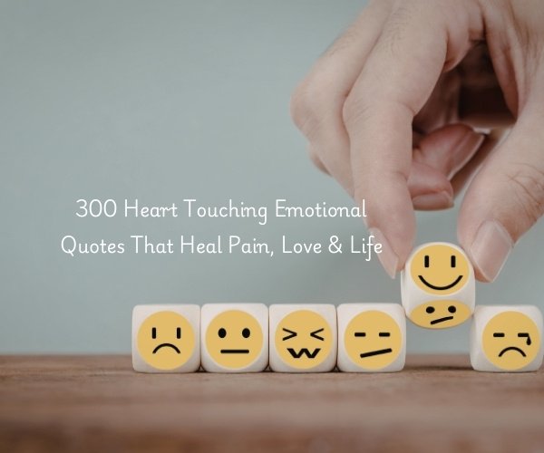300 Heart Touching Emotional Quotes That Heal Pain, Love & Life