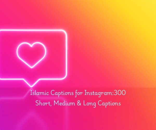 Islamic Captions for Instagram:300 Short, Medium & Long Captions
