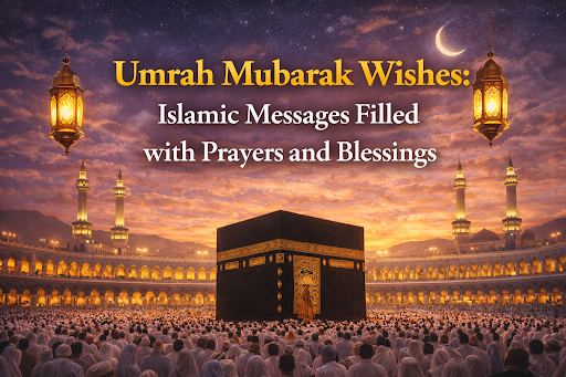 Umrah Mubarak Wishes: Islamic Messages Filled with Prayers and Blessings