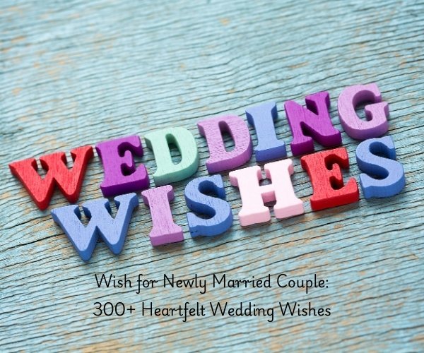 Wish for Newly Married Couple: 300+ Heartfelt Wedding Wishes