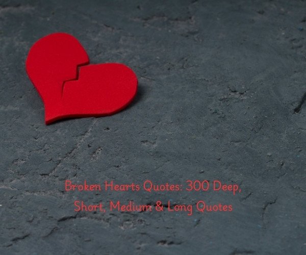 Broken Hearts Quotes: 300 Deep, Short, Medium & Long Quotes