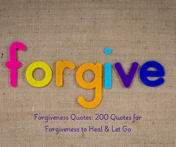 Forgiveness Quotes: 200 Quotes for Forgiveness to Heal & Let Go