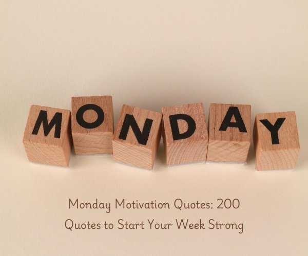 Monday Motivation Quotes: 200 Quotes to Start Your Week Strong
