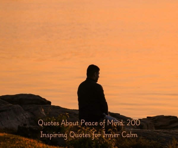 Quotes About Peace of Mind: 200 Inspiring Quotes for Inner Calm