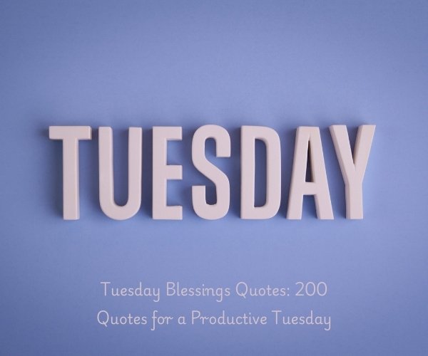 Tuesday Blessings Quotes: 200 Quotes for a Productive Tuesday