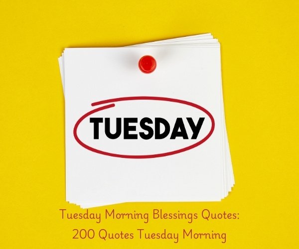 Tuesday Morning Blessings Quotes: 200 Quotes Tuesday Morning