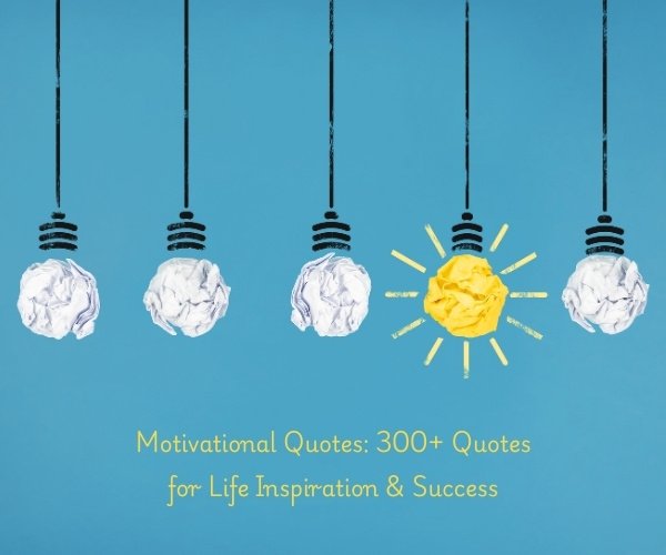 Motivational Quotes: 300+ Quotes for Life Inspiration & Success