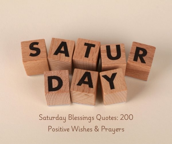 Saturday Blessings Quotes: 200 Positive Wishes & Prayers